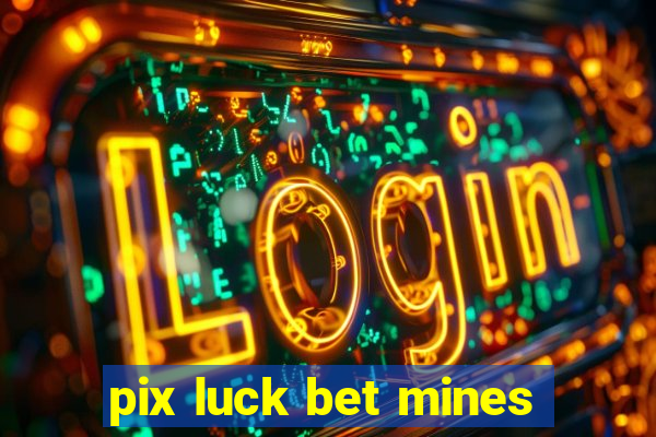 pix luck bet mines